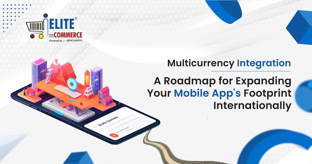 Multicurrency Integration: A Roadmap for Expanding Your Mobile App’s Footprint Internationally
