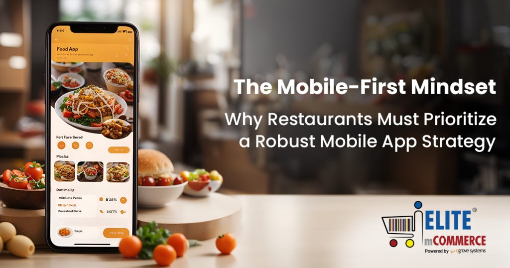 The Mobile-First Mindset: Why Restaurants Must Prioritize a Robust Mobile App Strategy