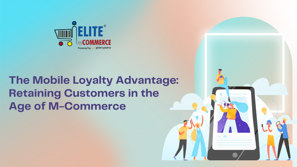 The Mobile Loyalty Advantage: Retaining Customers in the Age of M-Commerce