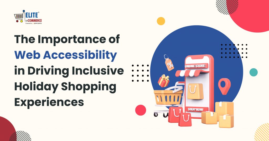 The Importance of Web Accessibility in Driving Inclusive Holiday Shopping Experiences