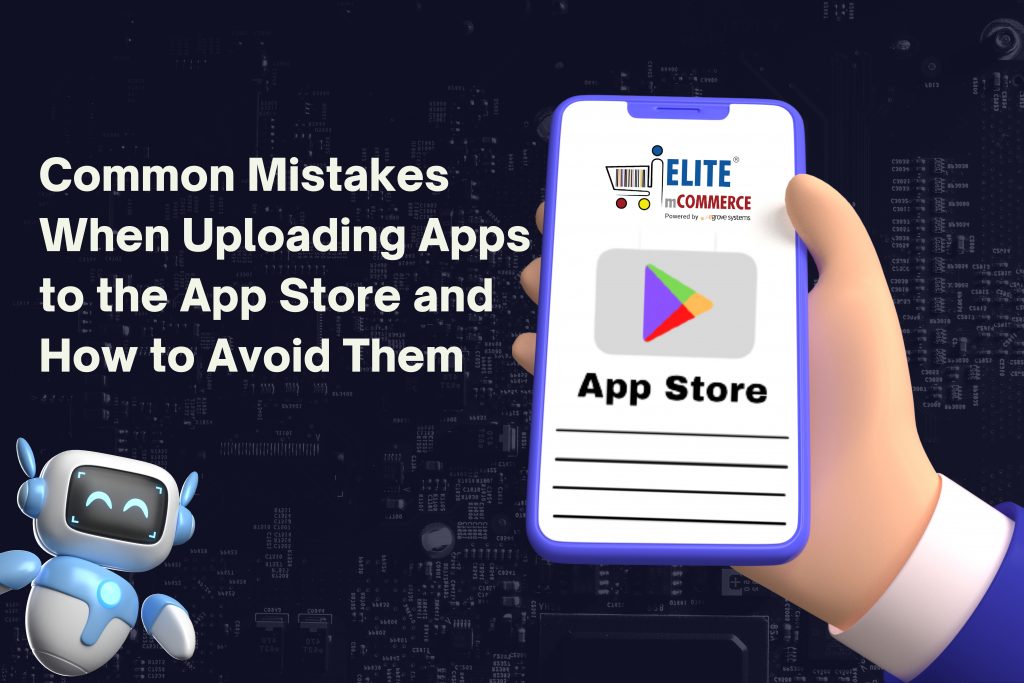 Common Mistakes When Uploading Apps to the App Store and How to Avoid Them