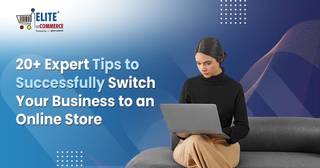 20+ Expert Tips to Successfully Switch Your Business to an Online Store