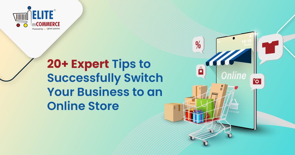 20+ Expert Tips to Successfully Switch Your Business to an Online Store