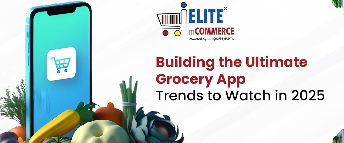 Building the Ultimate Grocery App: Trends to Watch in 2025