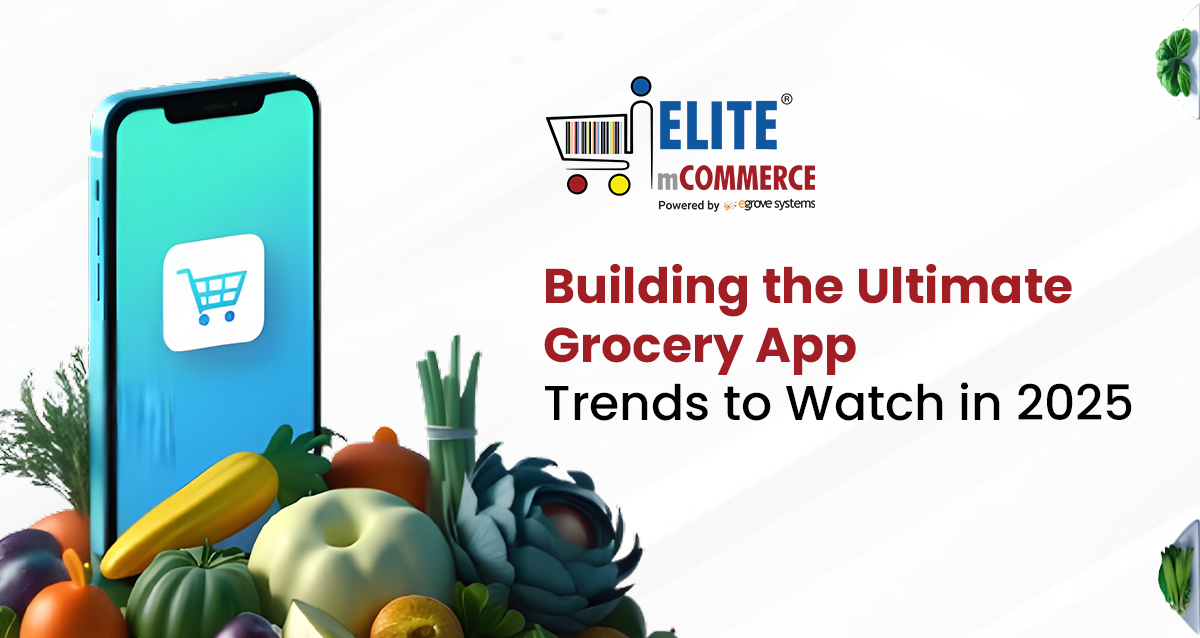 Building the Ultimate Grocery App: Trends to Watch in 2025