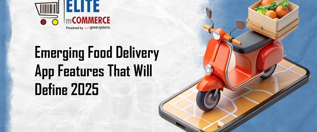 Emerging Food Delivery App Features That Will Define 2025